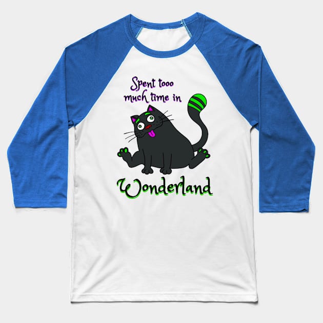 Spent too much time in Wonderland -  Catsondrugs.com - Techno Party Ibiza Rave Dance Underground Festival Spring Break  Berlin Good Vibes Trance Dance technofashion technomusic housemusic Baseball T-Shirt by catsondrugs.com